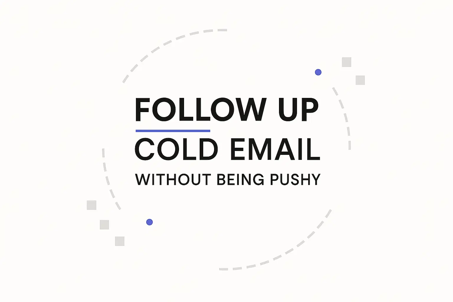 How to Follow Up on a Cold Email Without Being Pushy