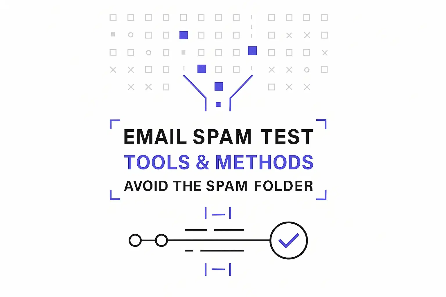 Email Spam Test: Tools and Methods to Avoid the Spam Folder
