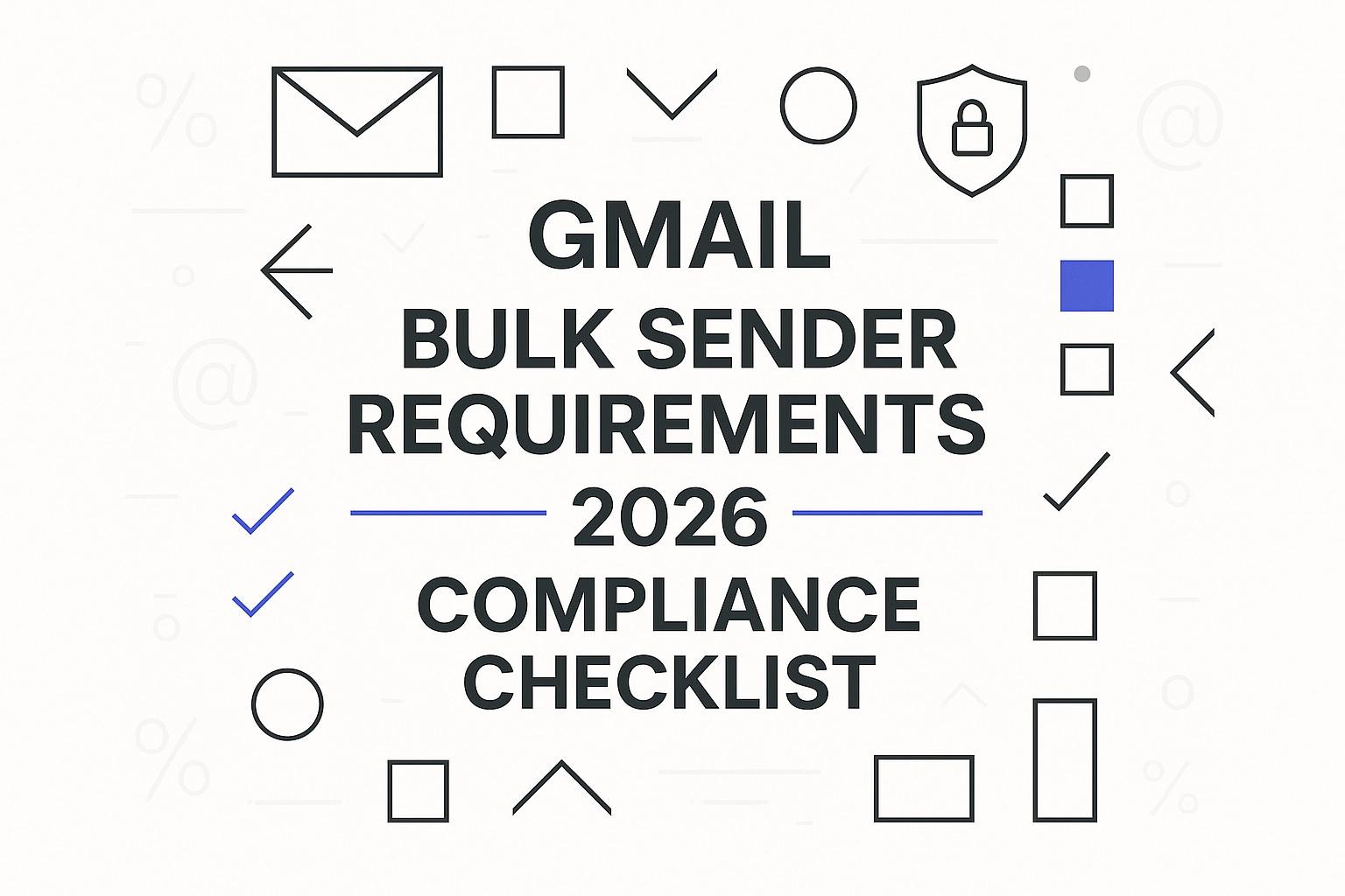 Gmail Bulk Sender Requirements in 2026: A Practical Compliance Checklist